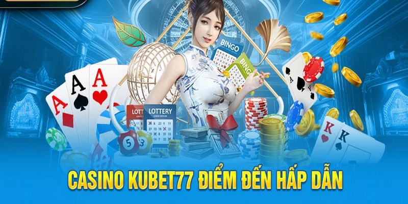 Sảnh cược live casino hấp dẫn tại thương hiệu KUBET77