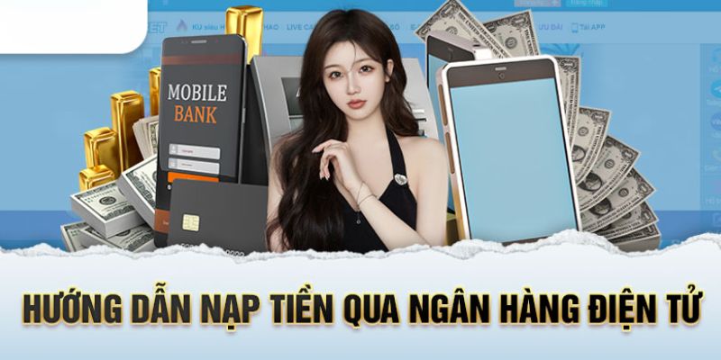 Nạp tiền vào Kubet77 thông qua ngân hàng